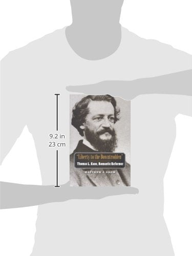 "Liberty to the Downtrodden": Thomas L. Kane, Romantic Reformer (The Lamar Series in Western History)