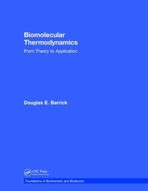 Biomolecular Thermodynamics: From Theory to Application (Foundations of Biochemistry and Biophysics)