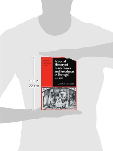 A Social History of Black Slaves and Freedmen in Portugal, 1441–1555 (Cambridge Iberian and Latin American Studies)
