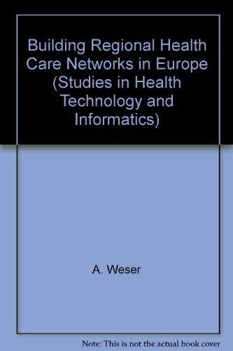 Building Regional Health Care Networks in Europe (Studies in Health Technology and Informatics, V. 67)