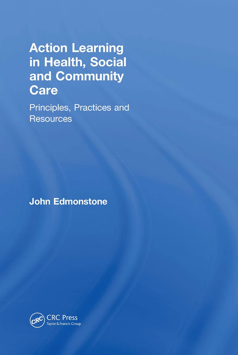 Action Learning in Health, Social and Community Care: Principles, Practices and Resources