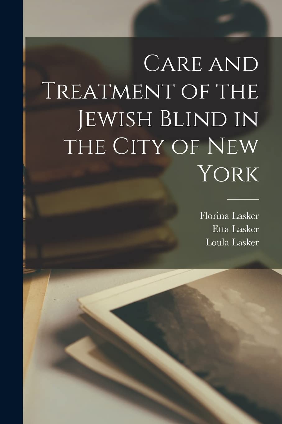 Care and Treatment of the Jewish Blind in the City of New York