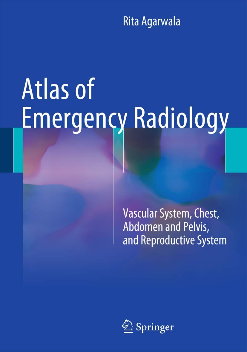 Atlas of Emergency Radiology: Vascular System, Chest, Abdomen and Pelvis, and Reproductive System