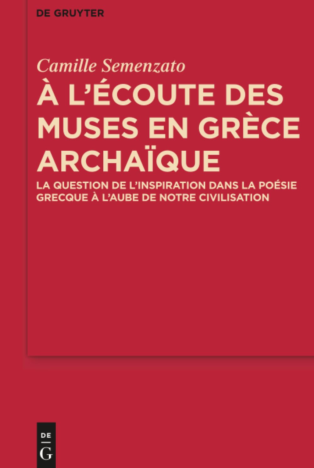 A l’écoute des Muses en Grèce archaïque: La question de l’inspiration dans la poésie grecque à l’aube de notre civilisation (MythosEikonPoiesis, 9) (French Edition)