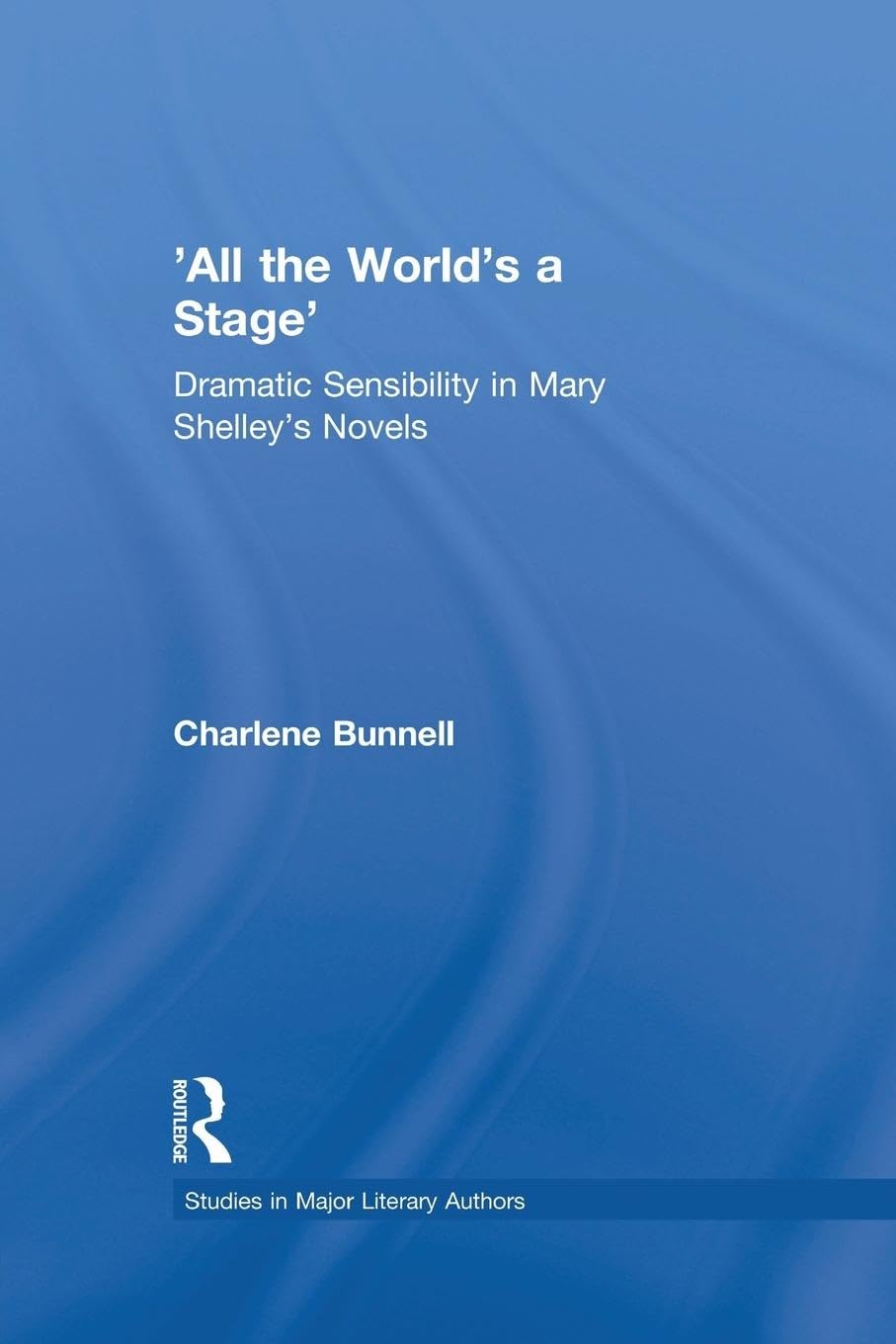 'All the World's a Stage' (Studies in Major Literary Authors)