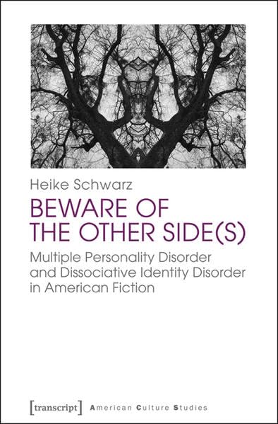Beware of the Other Side(s): Multiple Personality Disorder and Dissociative Identity Disorder in American Fiction (American Culture Studies, 8)