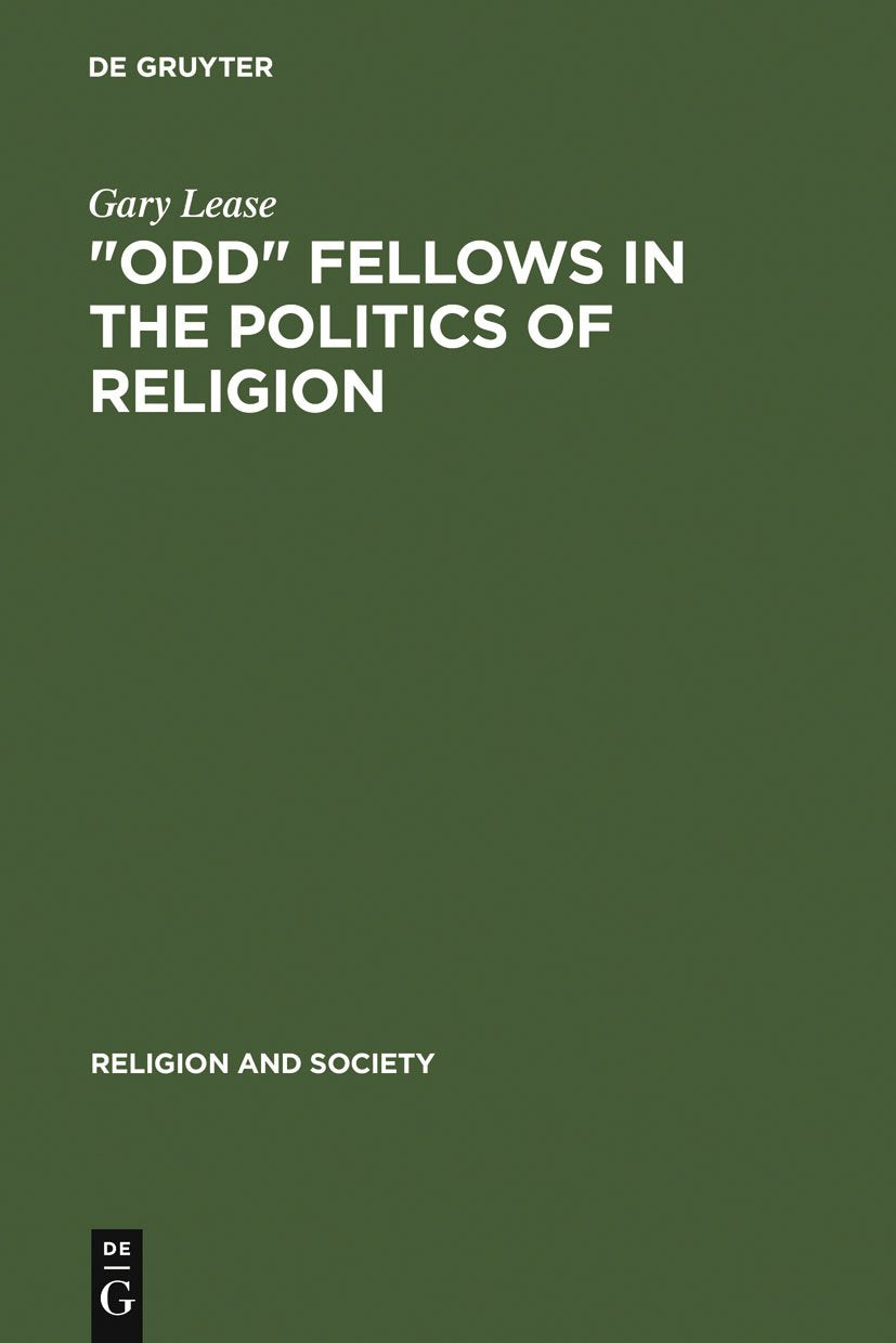 "Odd" Fellows in the Politics of Religion: Modernism, National Socialism, and German Judaism (Religion and Society, 35)