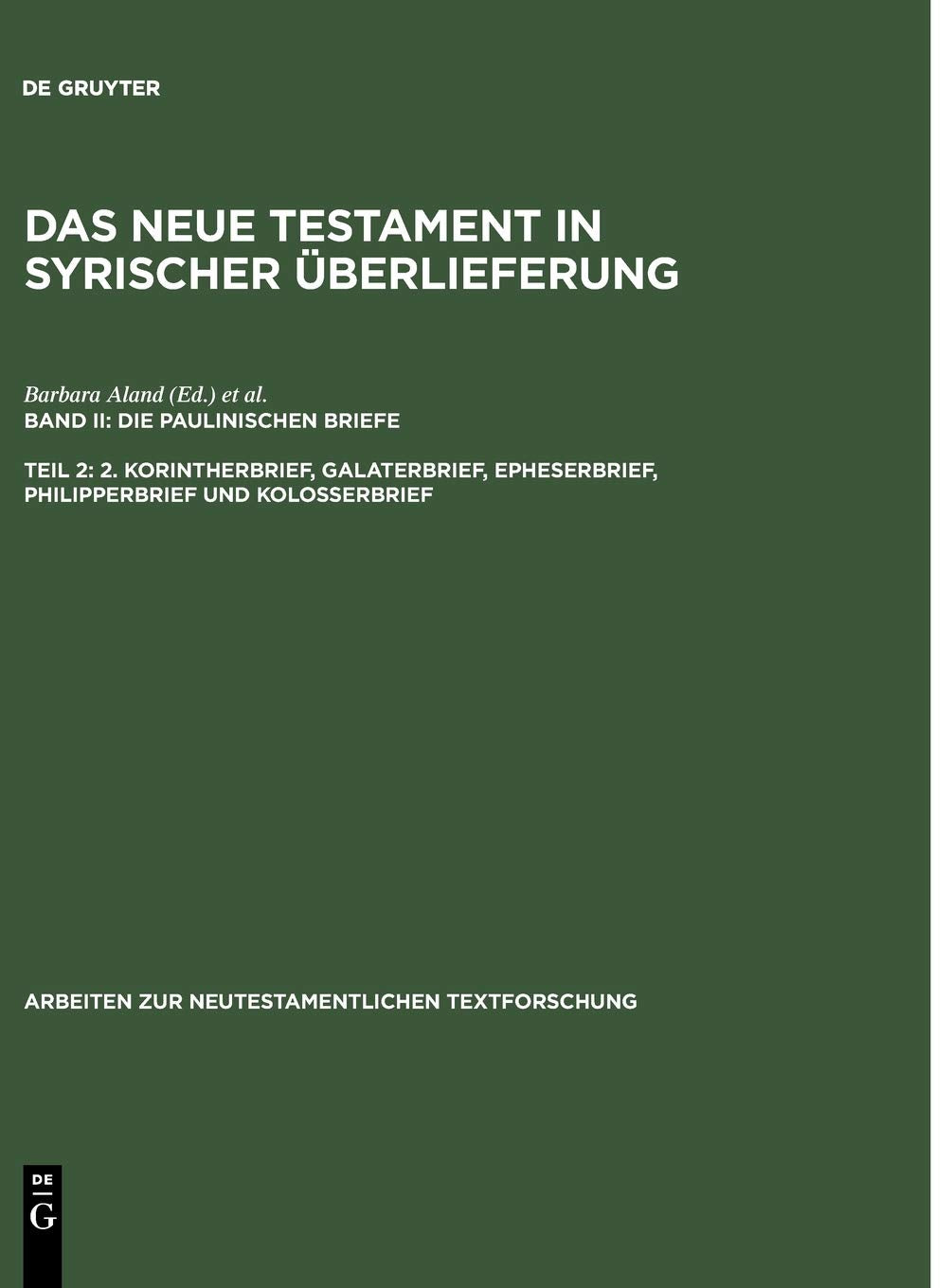 2. Korintherbrief, Galaterbrief, Epheserbrief, Philipperbrief und Kolosserbrief (Arbeiten zur neutestamentlichen Textforschung, 23) (German Edition)