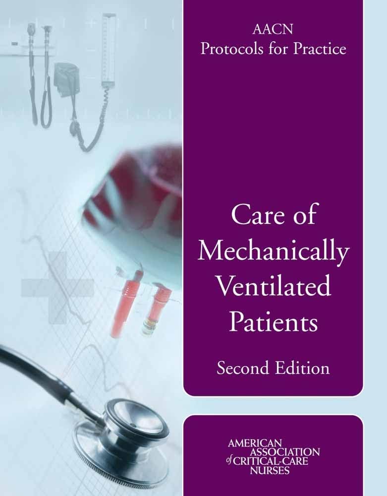 AACN Protocols for Practice: Care of Mechanically Ventilated Patients: .