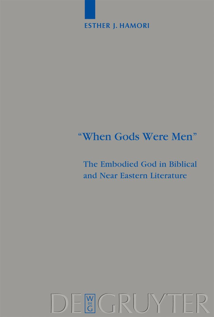 "When Gods Were Men": The Embodied God in Biblical and Near Eastern Literature (Beihefte Zur Zeitschrift Fur Die Alttestamentliche Wissenschaft)