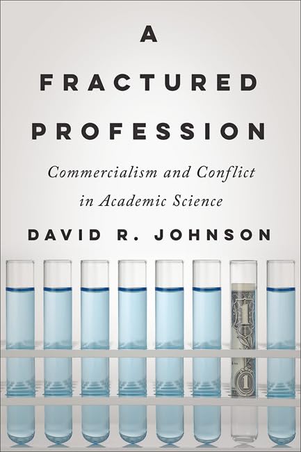 A Fractured Profession: Commercialism and Conflict in Academic Science (Critical University Studies)