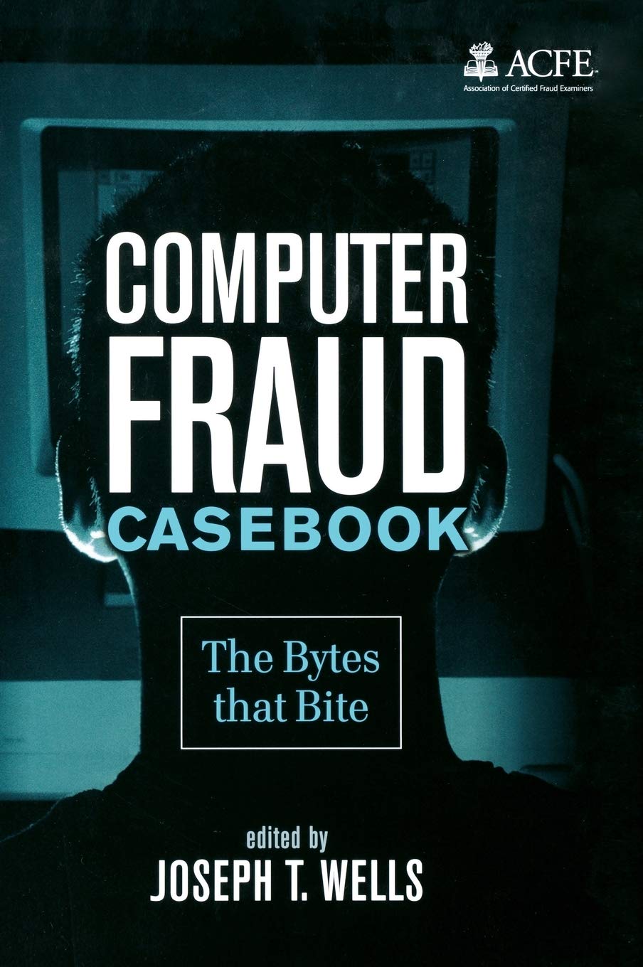 Computer Fraud Casebook: The Bytes that Bite
