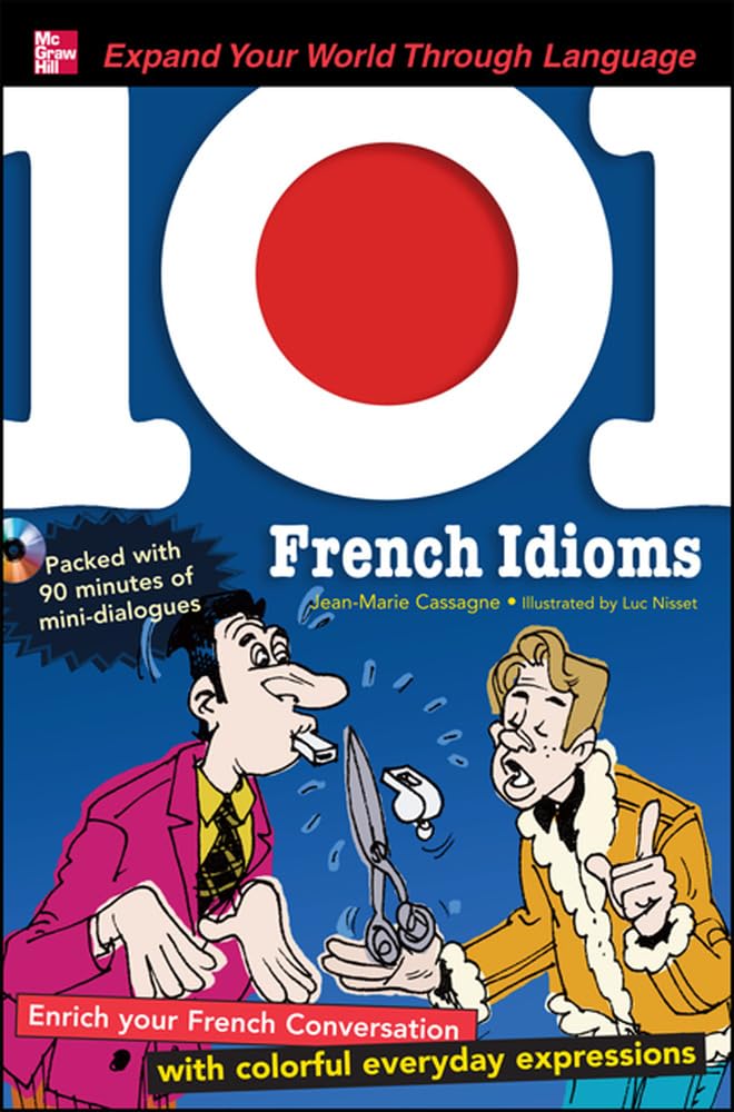 101 French Idioms with MP3 Disk: Enrich your French conversation with colorful everyday sayings (101... Language Series)