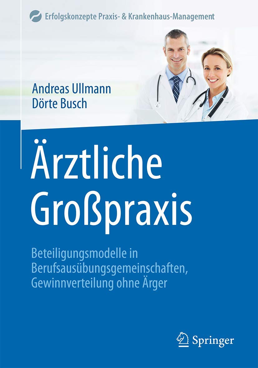Ärztliche Großpraxis: Beteiligungsmodelle in Berufsausübungsgemeinschaften, Gewinnverteilung ohne Ärger (Erfolgskonzepte Praxis- & Krankenhaus-Management) (German Edition)