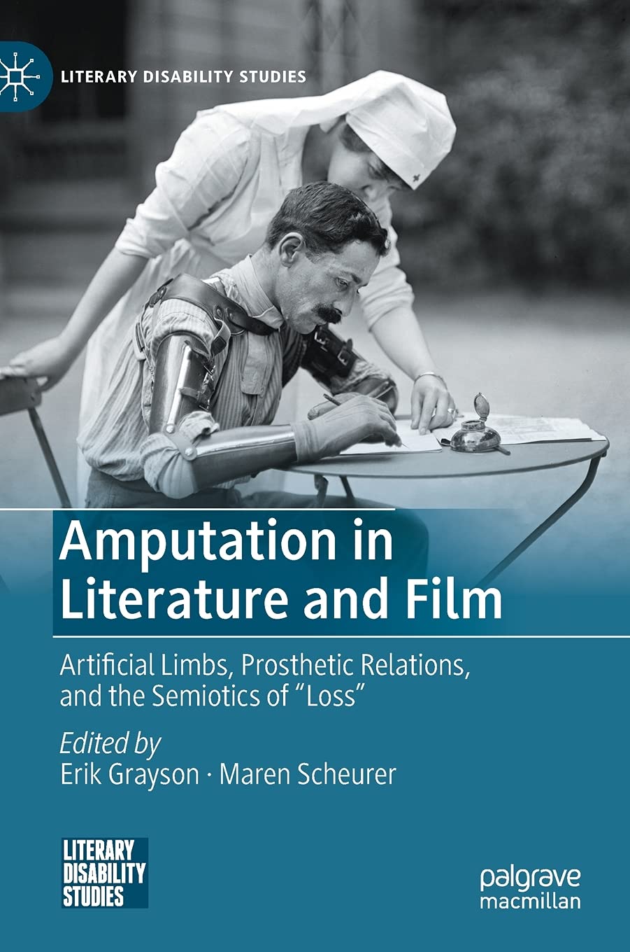 Amputation in Literature and Film: Artificial Limbs, Prosthetic Relations, and the Semiotics of "Loss" (Literary Disability Studies)