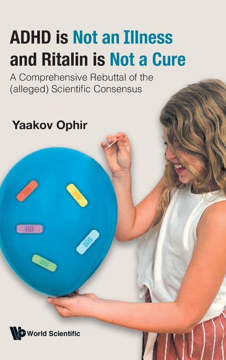 Adhd Is Not An Illness And Ritalin Is Not A Cure: A Comprehensive Rebuttal Of The (alleged) Scientific Consensus