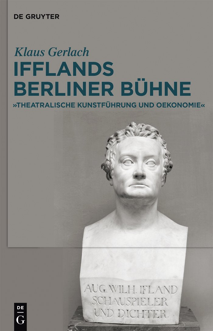 August Wilhelm Ifflands Berliner Bühne: »Theatralische Kunstführung und Oekonomie« (German Edition)