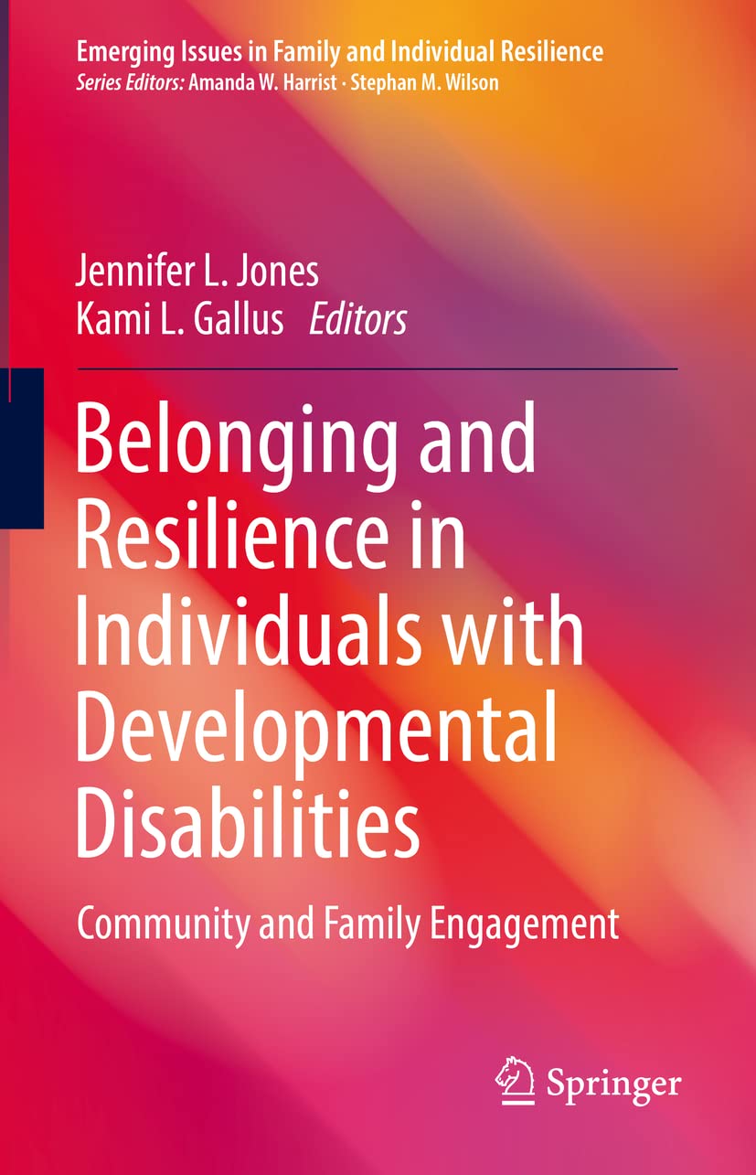 Belonging and Resilience in Individuals with Developmental Disabilities: Community and Family Engagement (Emerging Issues in Family and Individual Resilience)