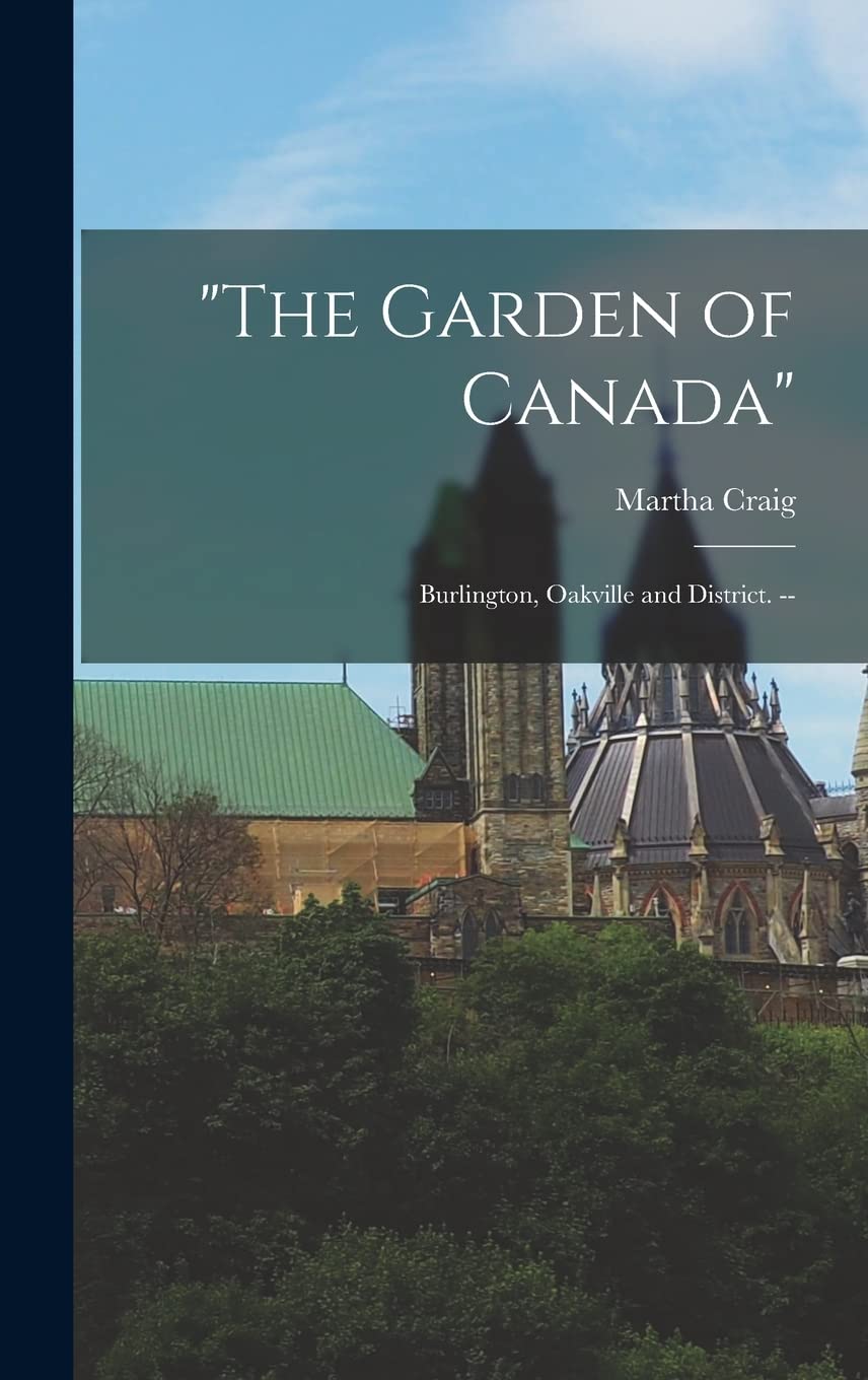 "The Garden of Canada": Burlington, Oakville and District. --