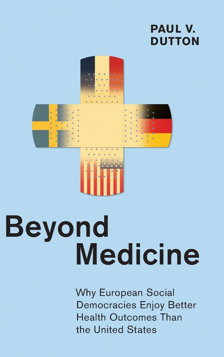 Beyond Medicine: Why European Social Democracies Enjoy Better Health Outcomes Than the United States (The Culture and Politics of Health Care Work)