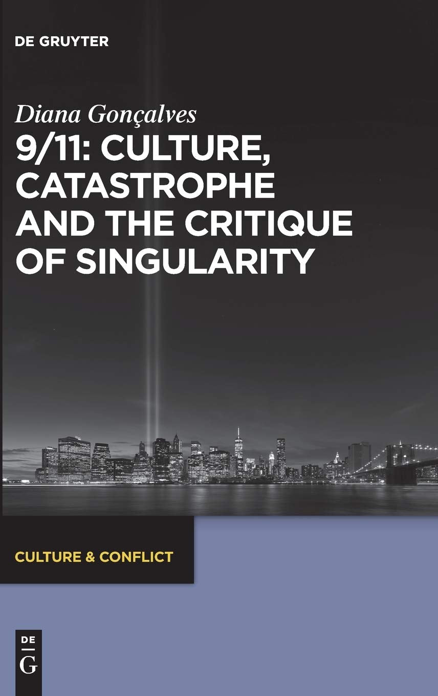 9/11: Culture, Catastrophe and the Critique of Singularity (Culture & Conflict, 9)