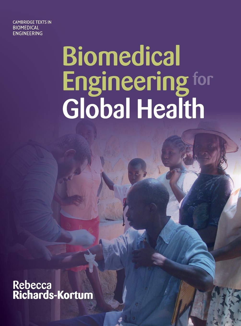Biomedical Engineering for Global Health (Cambridge Texts in Biomedical Engineering)