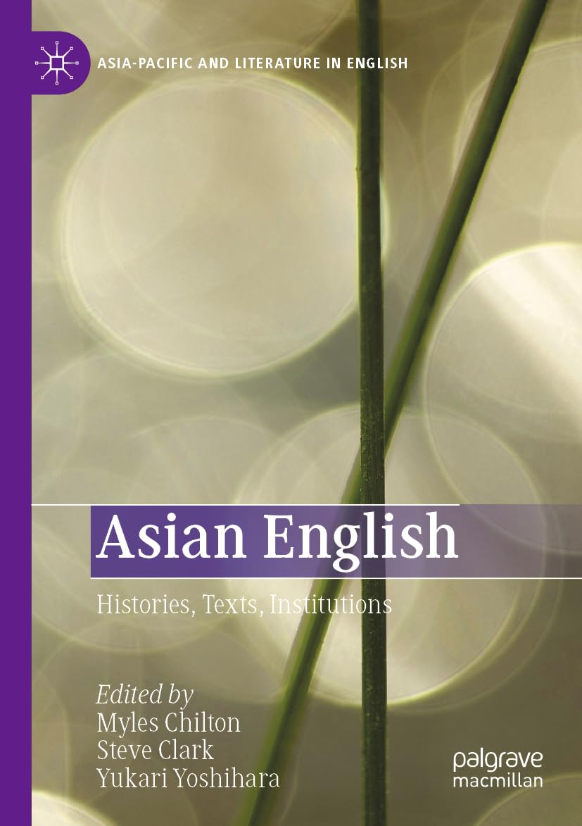Asian English: Histories, Texts, Institutions (Asia-Pacific and Literature in English)