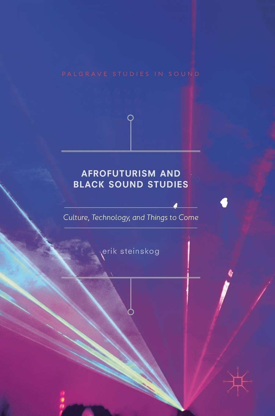 Afrofuturism and Black Sound Studies: Culture, Technology, and Things to Come (Palgrave Studies in Sound)