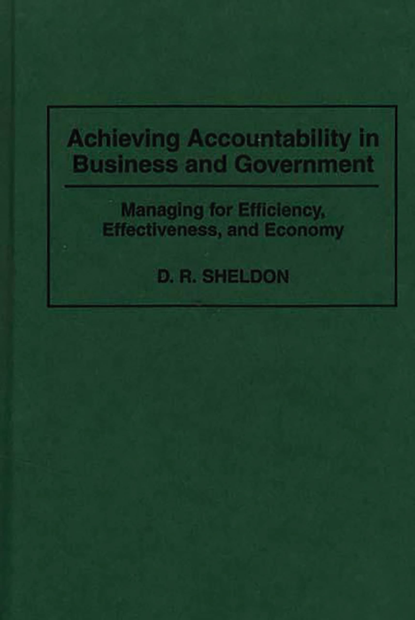 Achieving Accountability in Business and Government: Managing for Efficiency, Effectiveness, and Economy