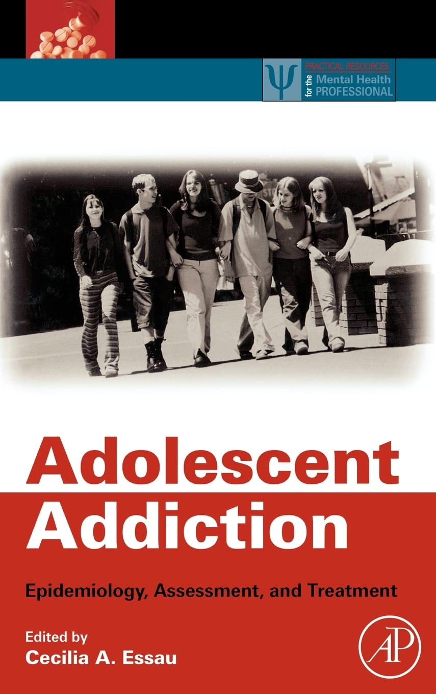Adolescent Addiction: Epidemiology, Assessment, and Treatment (Practical Resources for the Mental Health Professional)
