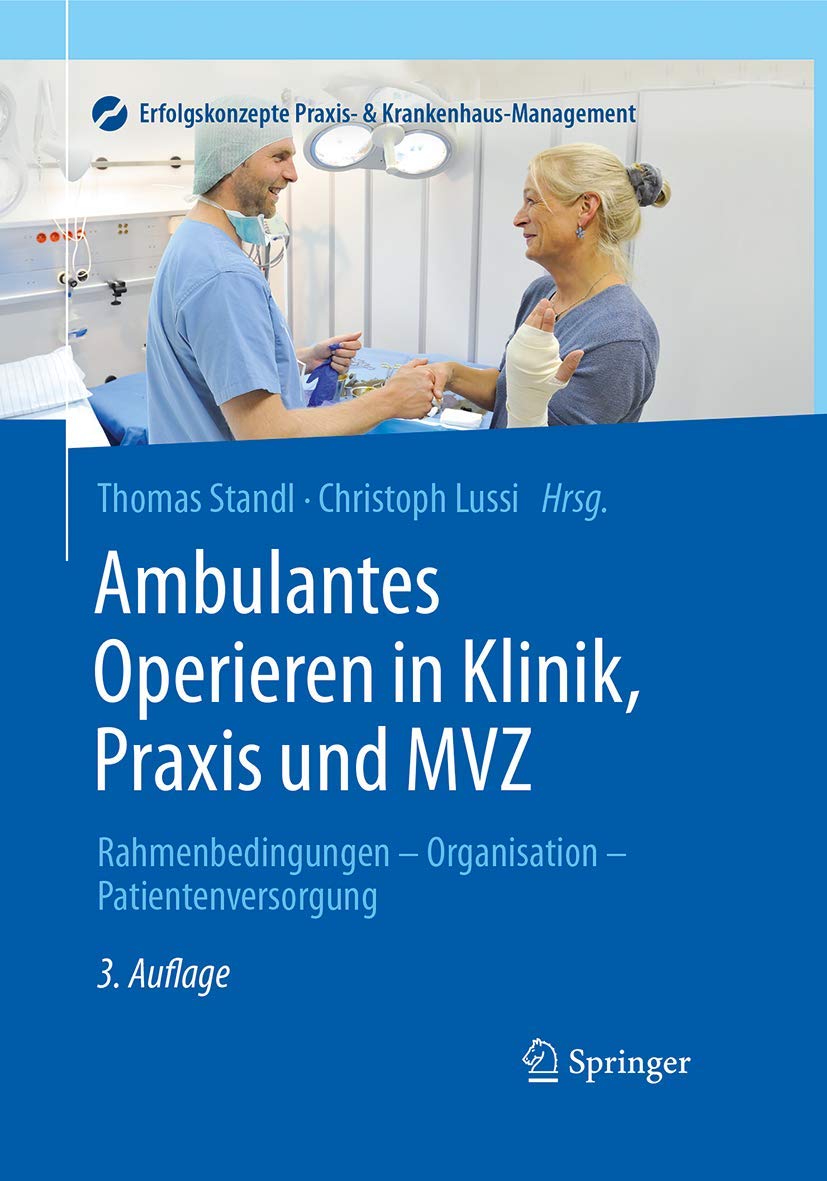 Ambulantes Operieren in Klinik, Praxis und MVZ: Rahmenbedingungen - Organisation - Patientenversorgung (Erfolgskonzepte Praxis- & Krankenhaus-Management) (German Edition)