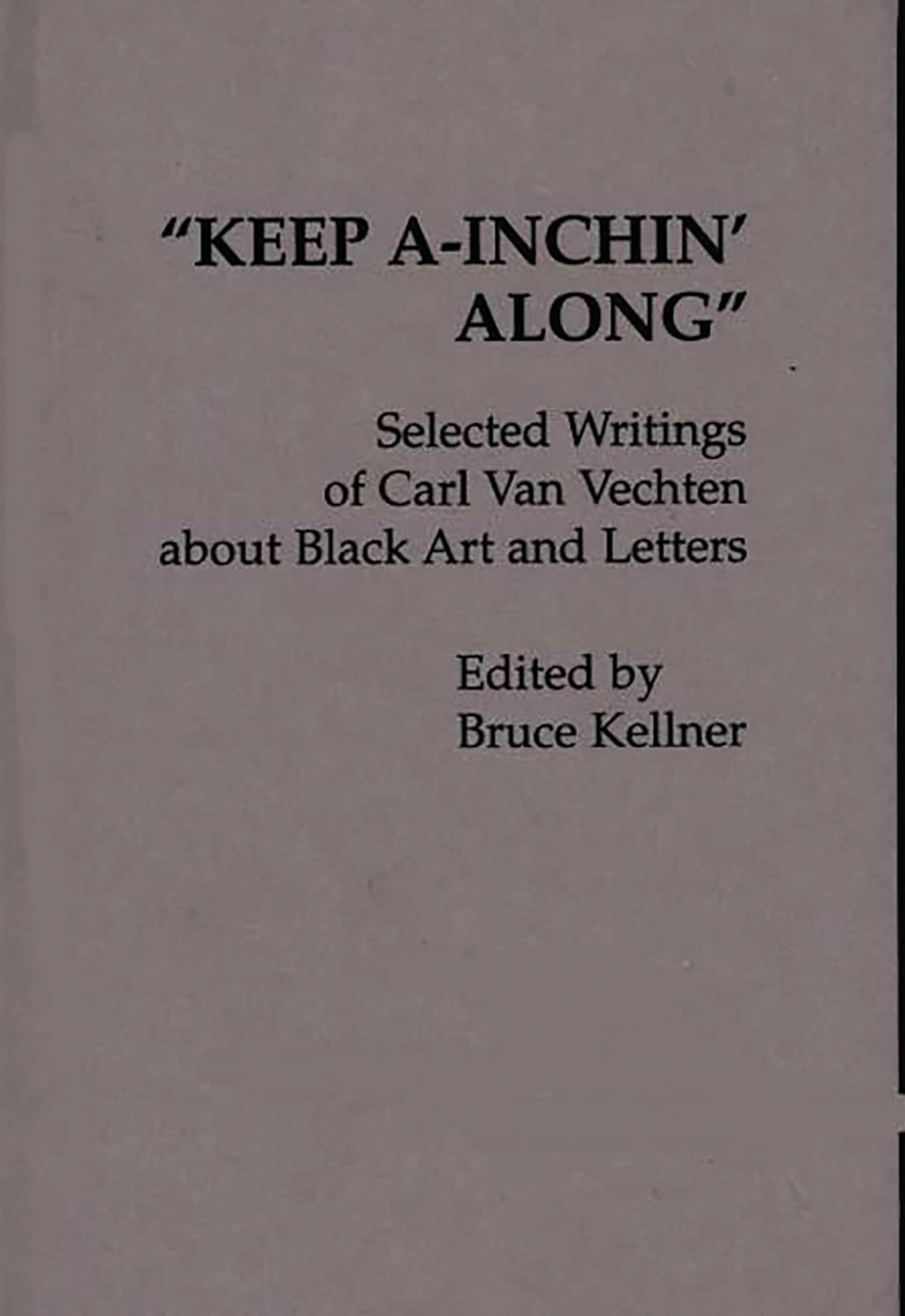 "Keep A-Inchin' Along": Selected Writings of Carl Van Vechten about Black Art and Letters (Contributions in Afro-American and African Studies, No. 45)
