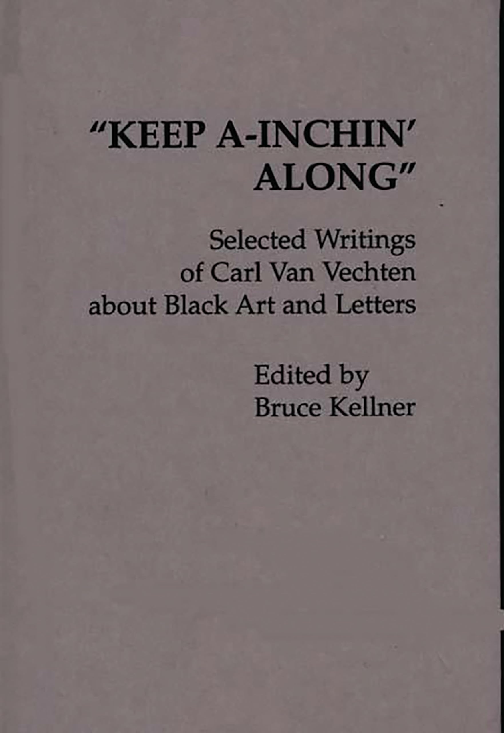 "Keep A-Inchin' Along": Selected Writings of Carl Van Vechten about Black Art and Letters (Contributions in Afro-American and African Studies, No. 45)