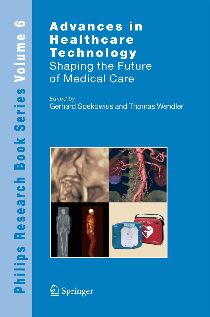 Advances in Healthcare Technology: Shaping the Future of Medical Care (Philips Research Book Series, 6)