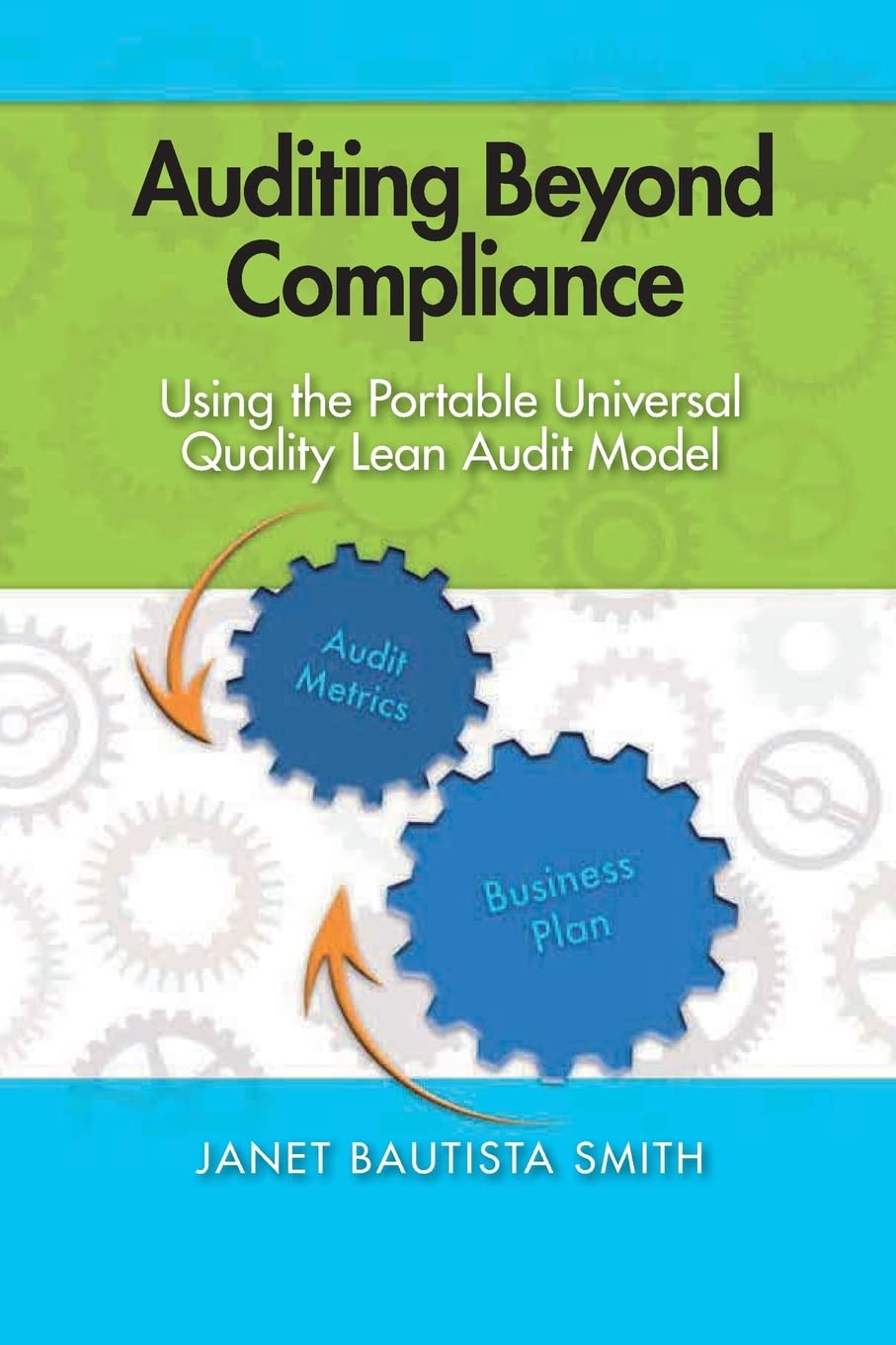 Auditing Beyond Compliance:Using the Portable Universal Quality Lean Audit Model