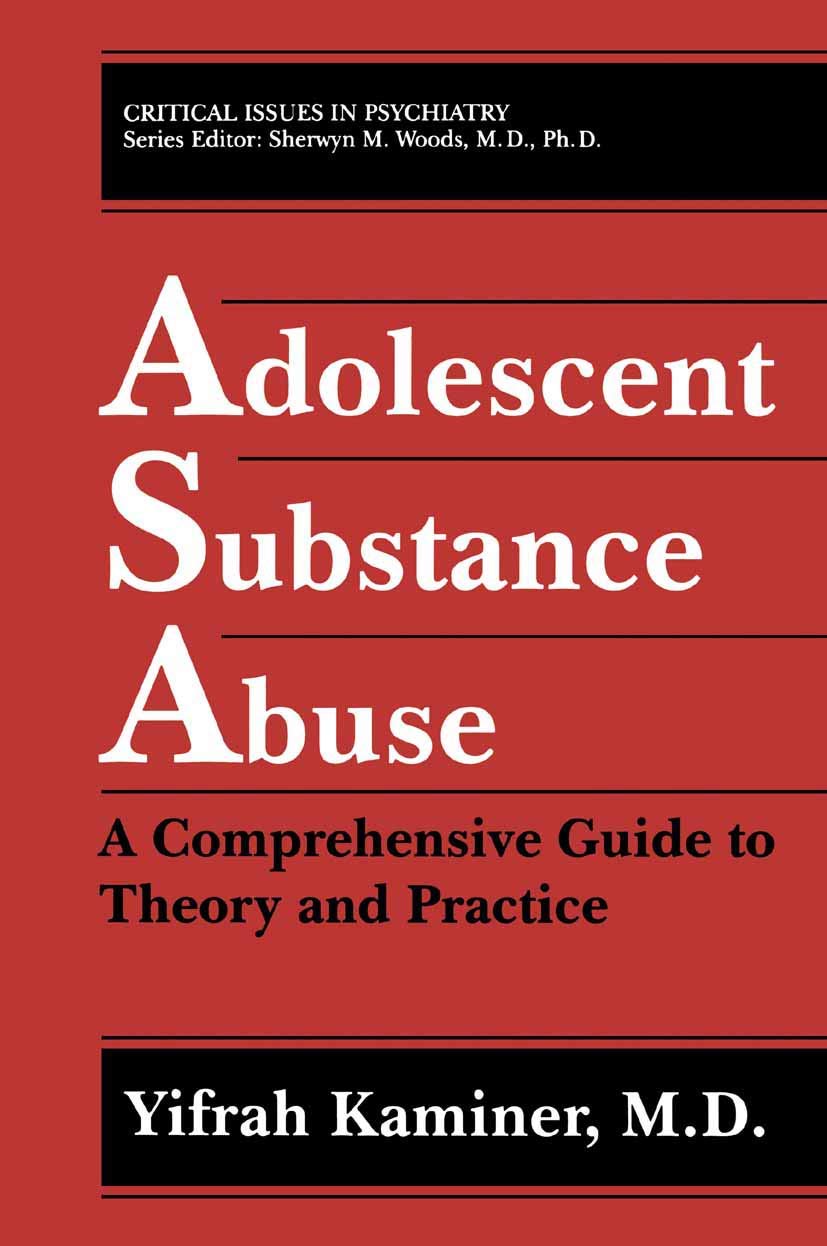 Adolescent Substance Abuse: A Comprehensive Guide to Theory and Practice (Critical Issues in Psychiatry)