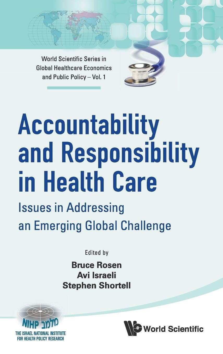 ACCOUNTABILITY AND RESPONSIBILITY IN HEALTH CARE: ISSUES IN ADDRESSING AN EMERGING GLOBAL CHALLENGE (World Scientific Series in Global Healthcare Economics and Public Policy, 1)
