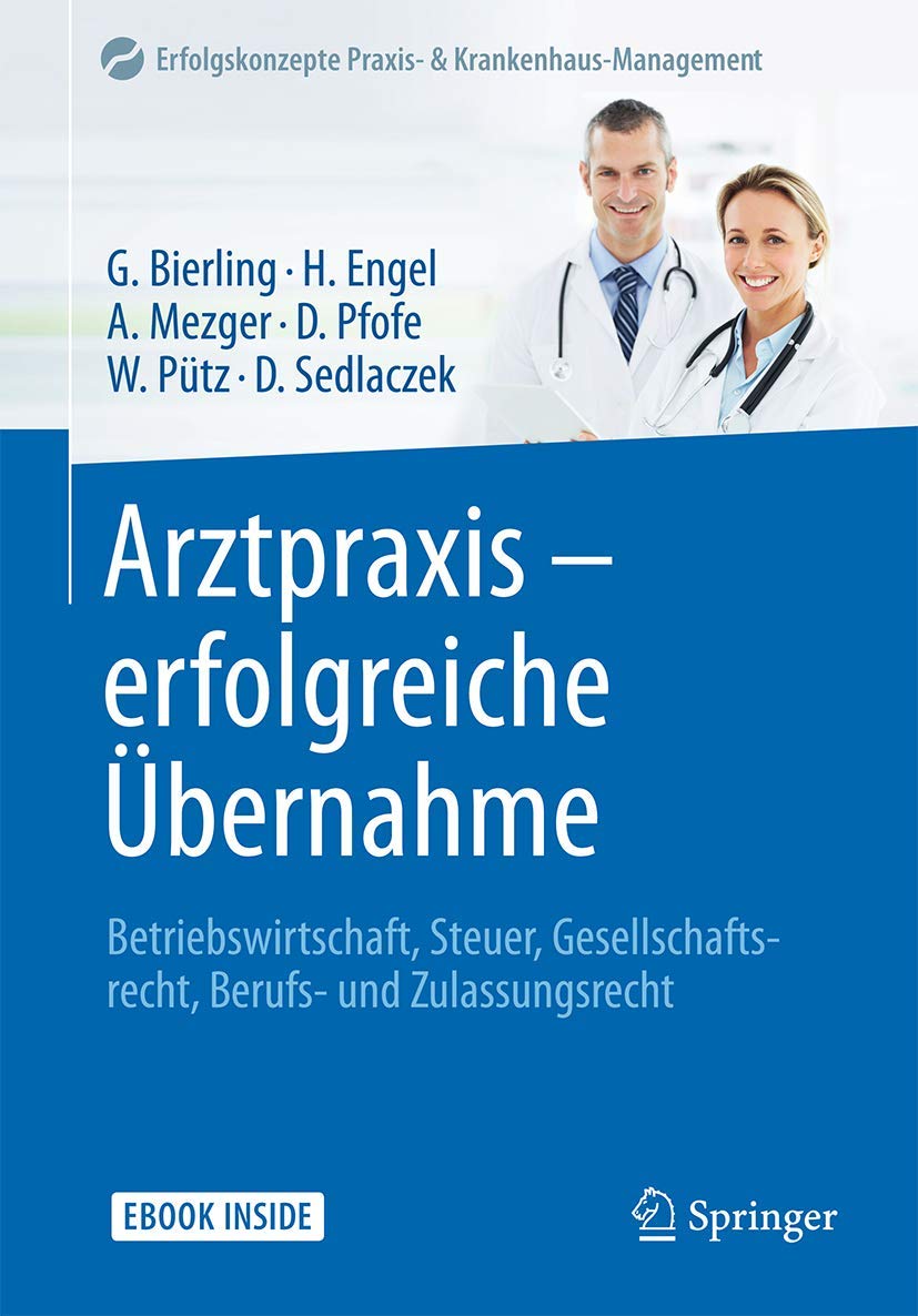 Arztpraxis - erfolgreiche Übernahme: Betriebswirtschaft, Steuer, Gesellschaftsrecht, Berufs- und Zulassungsrecht (Erfolgskonzepte Praxis- & Krankenhaus-Management) (German Edition)