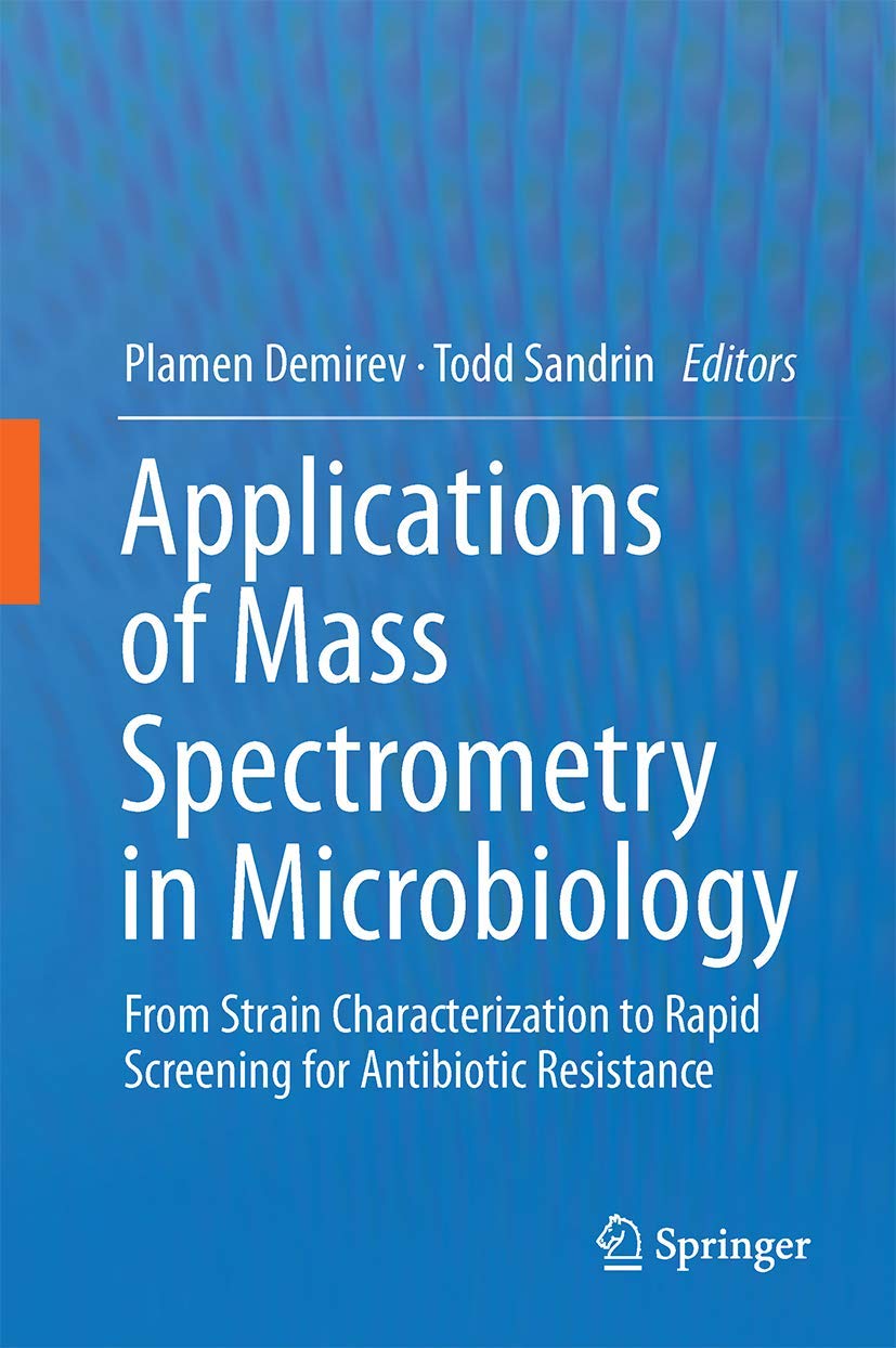 Applications of Mass Spectrometry in Microbiology: From Strain Characterization to Rapid Screening for Antibiotic Resistance