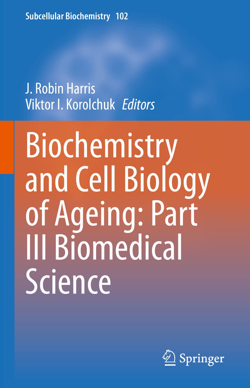 Biochemistry and Cell Biology of Ageing: Part III Biomedical Science (Subcellular Biochemistry, 102)