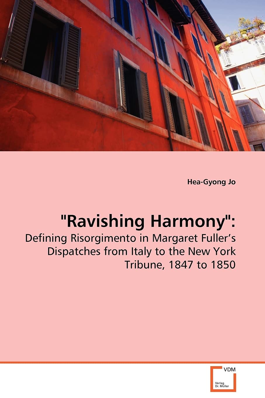 "Ravishing Harmony":: Defining Risorgimento in Margaret Fuller¿s Dispatches from Italy to the New York Tribune, 1847 to 1850
