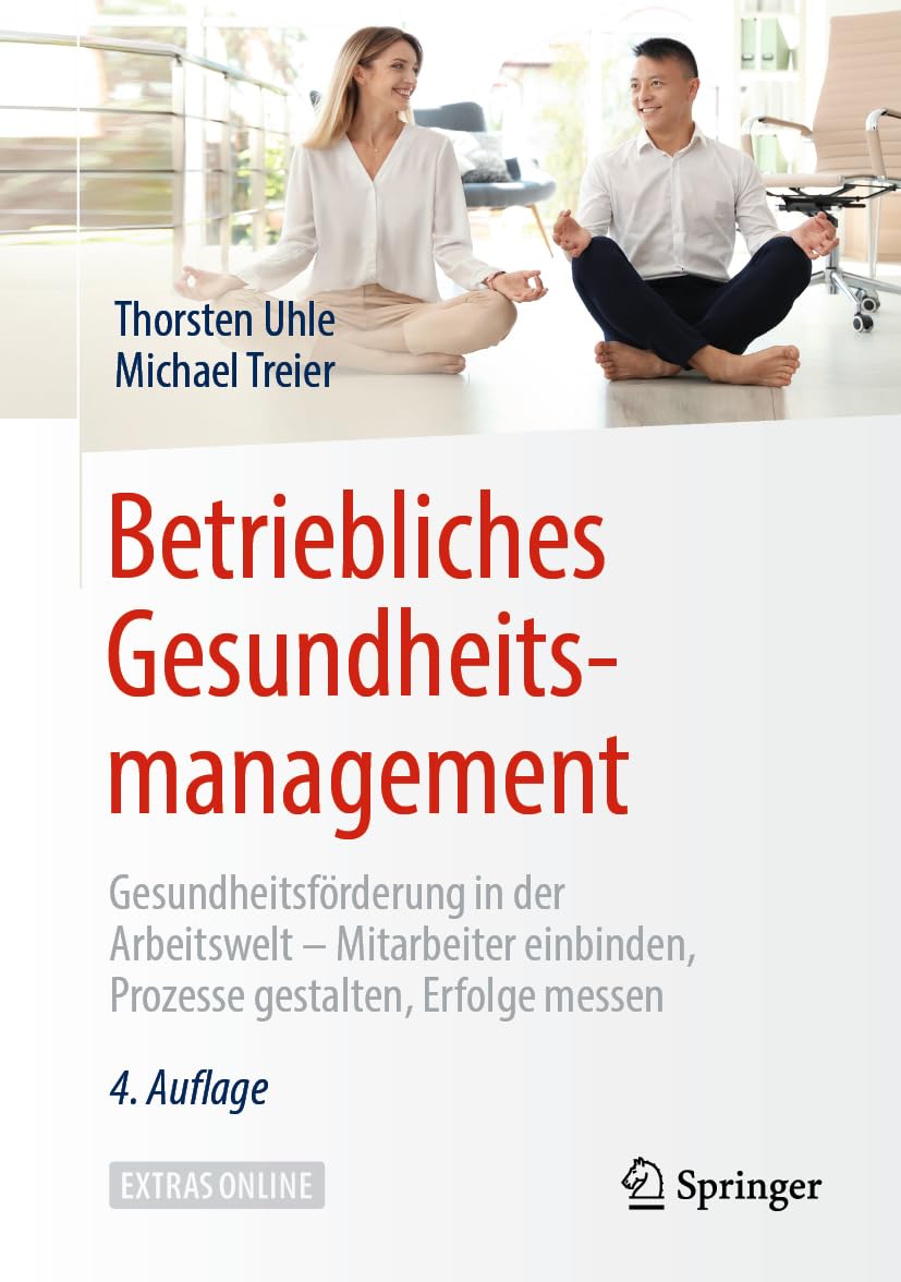 Betriebliches Gesundheitsmanagement: Gesundheitsförderung in der Arbeitswelt - Mitarbeiter einbinden, Prozesse gestalten, Erfolge messen (German Edition)