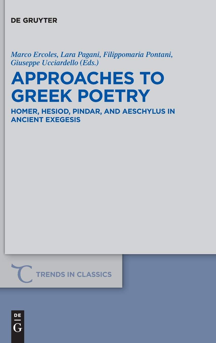 Approaches to Greek Poetry: Homer, Hesiod, Pindar, and Aeschylus in Ancient Exegesis (Trends in Classics - Supplementary Volumes, 73)