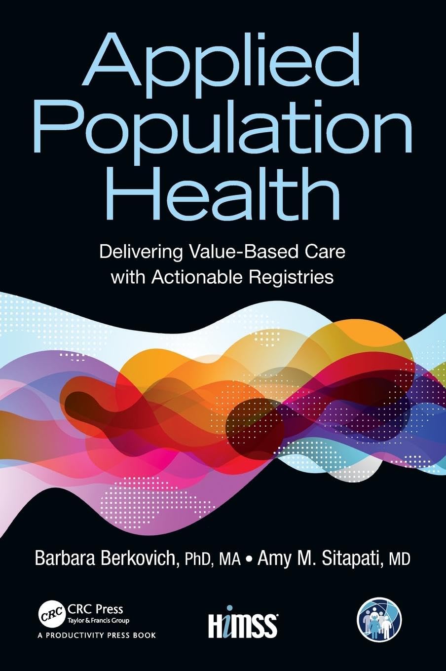 Applied Population Health: Delivering Value-Based Care with Actionable Registries (HIMSS Book Series)