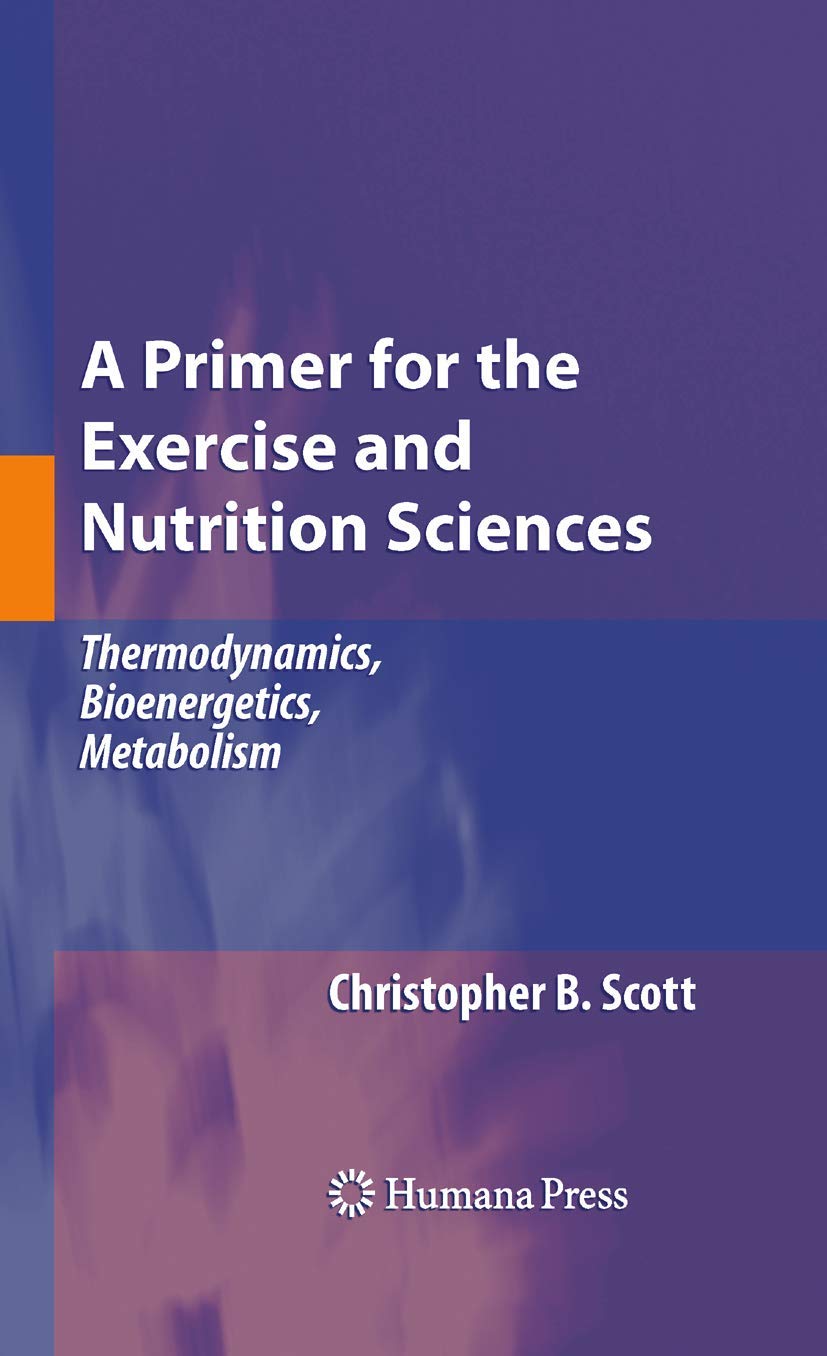 A Primer for the Exercise and Nutrition Sciences: Thermodynamics, Bioenergetics, Metabolism