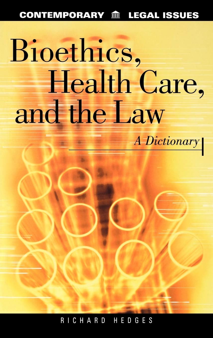 Bioethics, Health Care, and the Law: A Dictionary (Contemporary Legal Issues)