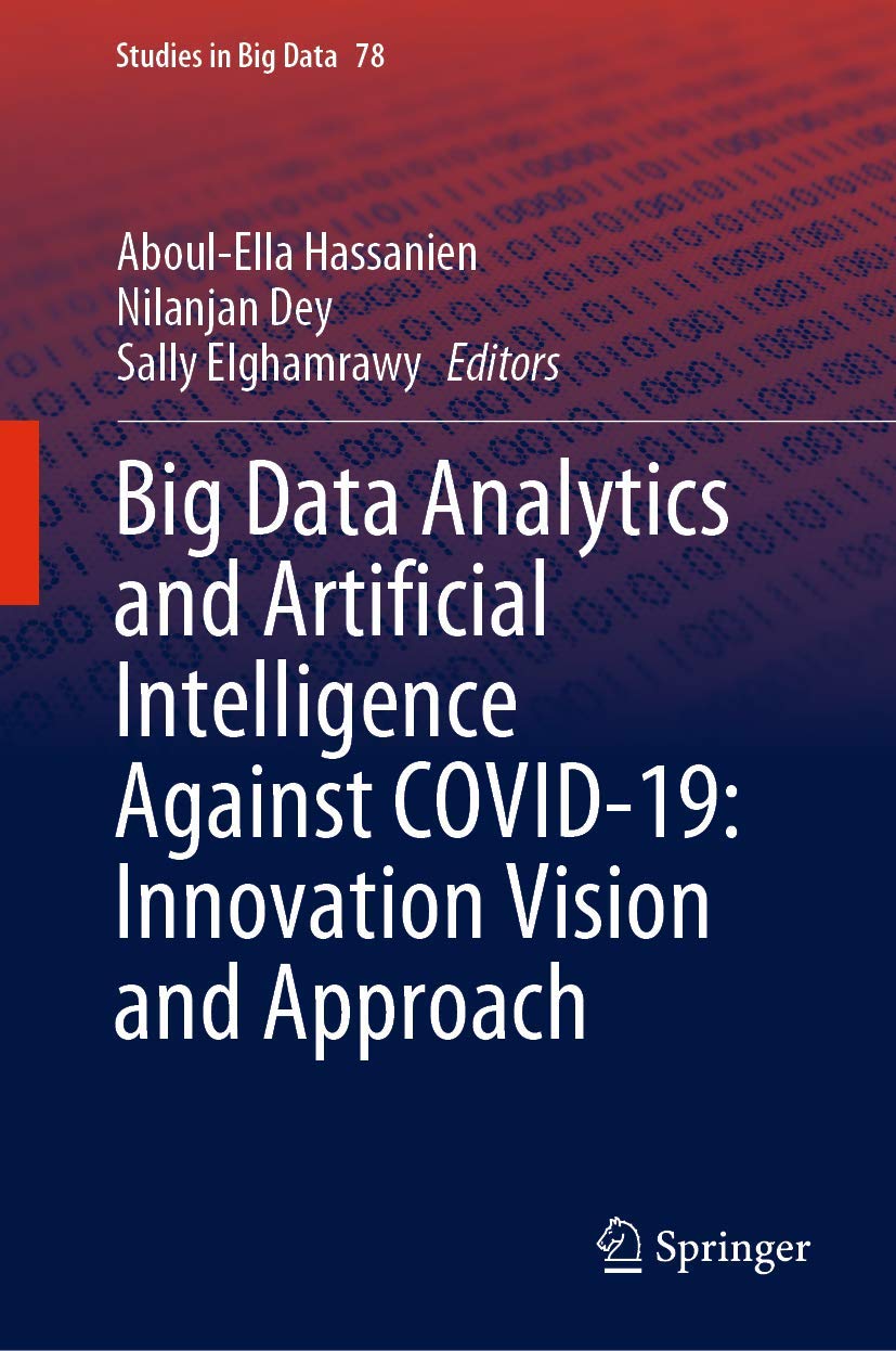 Big Data Analytics and Artificial Intelligence Against COVID-19: Innovation Vision and Approach (Studies in Big Data, 78)