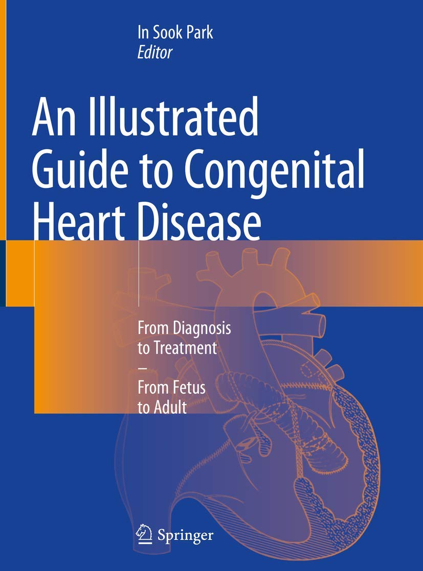 An Illustrated Guide to Congenital Heart Disease: From Diagnosis to Treatment – From Fetus to Adult