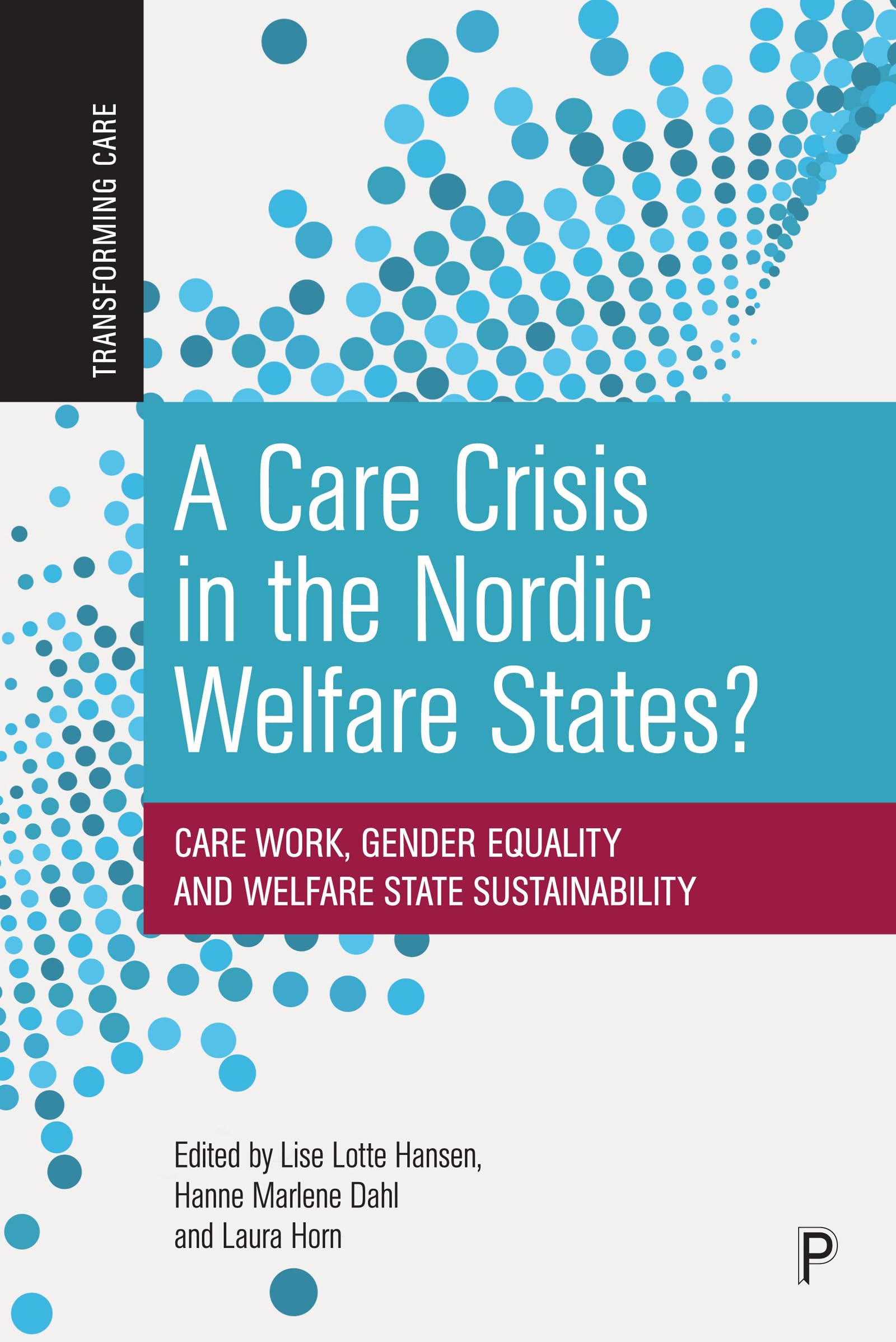 A Care Crisis in the Nordic Welfare States?: Care Work, Gender Equality and Welfare State Sustainability (Transforming Care)