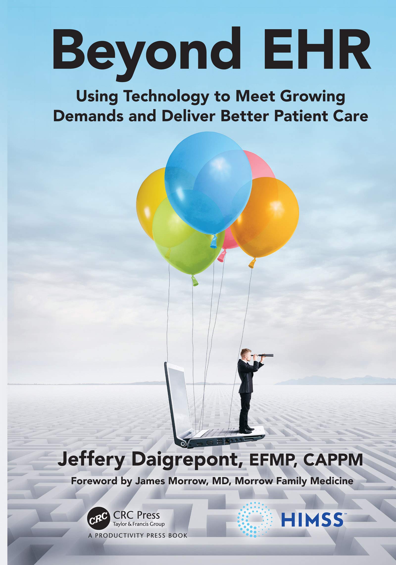 Beyond EHR: Using Technology to Meet Growing Demands and Deliver Better Patient Care (HIMSS Book Series)
